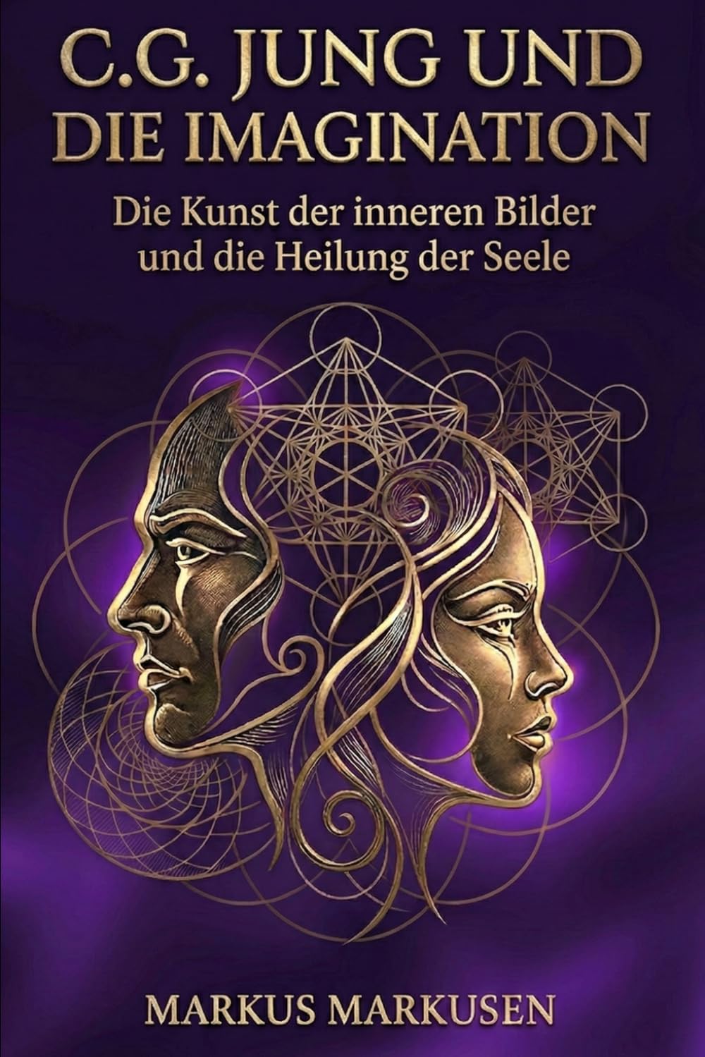 C.G. Jung und die Imagination: Die Kunst der inneren Bilder und die Heilung der Seele: 5 (C. G. Jung Sammlung)