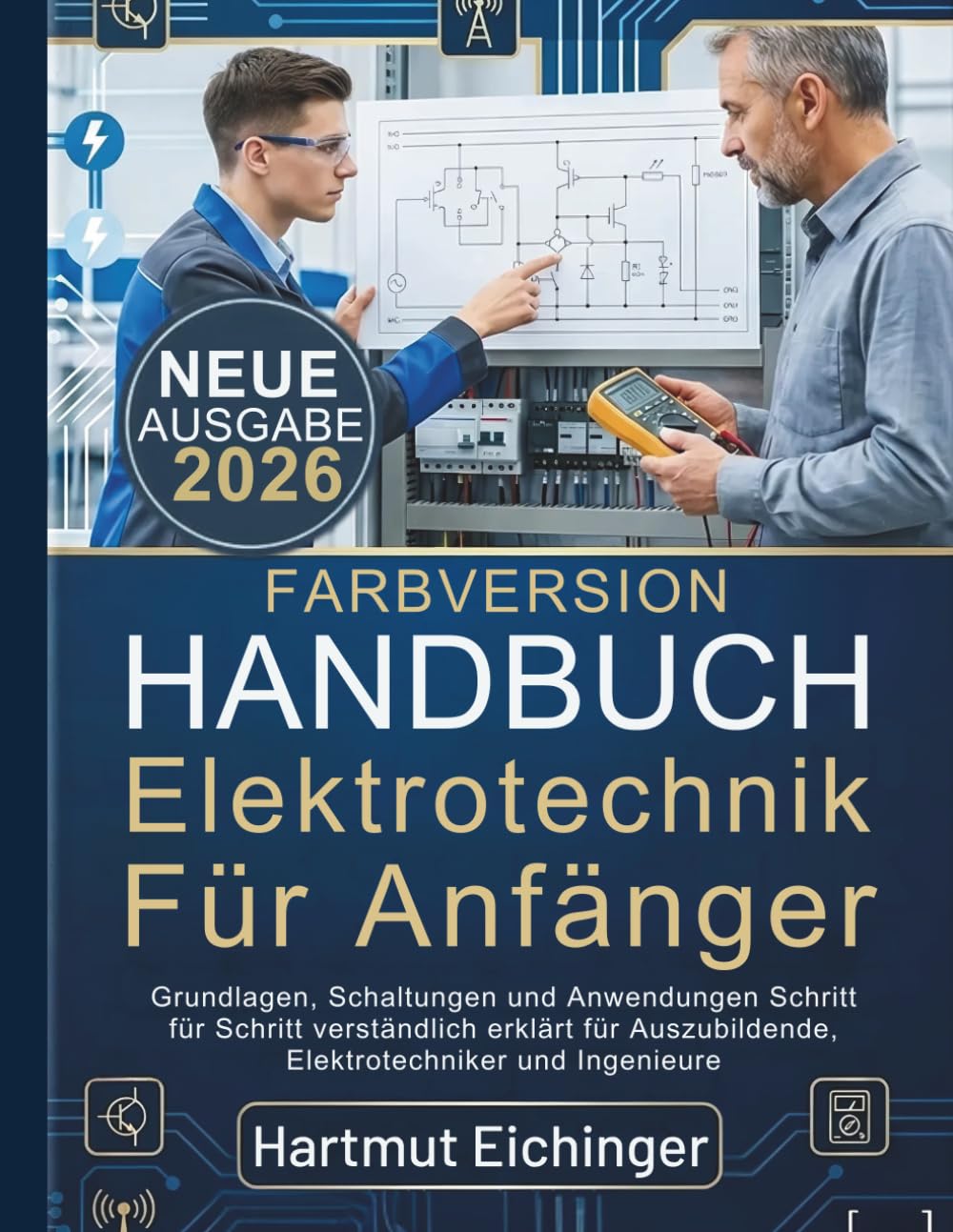 Handbuch Elektrotechnik Für Anfänger: Grundlagen, Schaltungen und Anwendungen Schritt für Schritt verständlich erklärt für Auszubildende, Elektrotechniker und Ingenieure