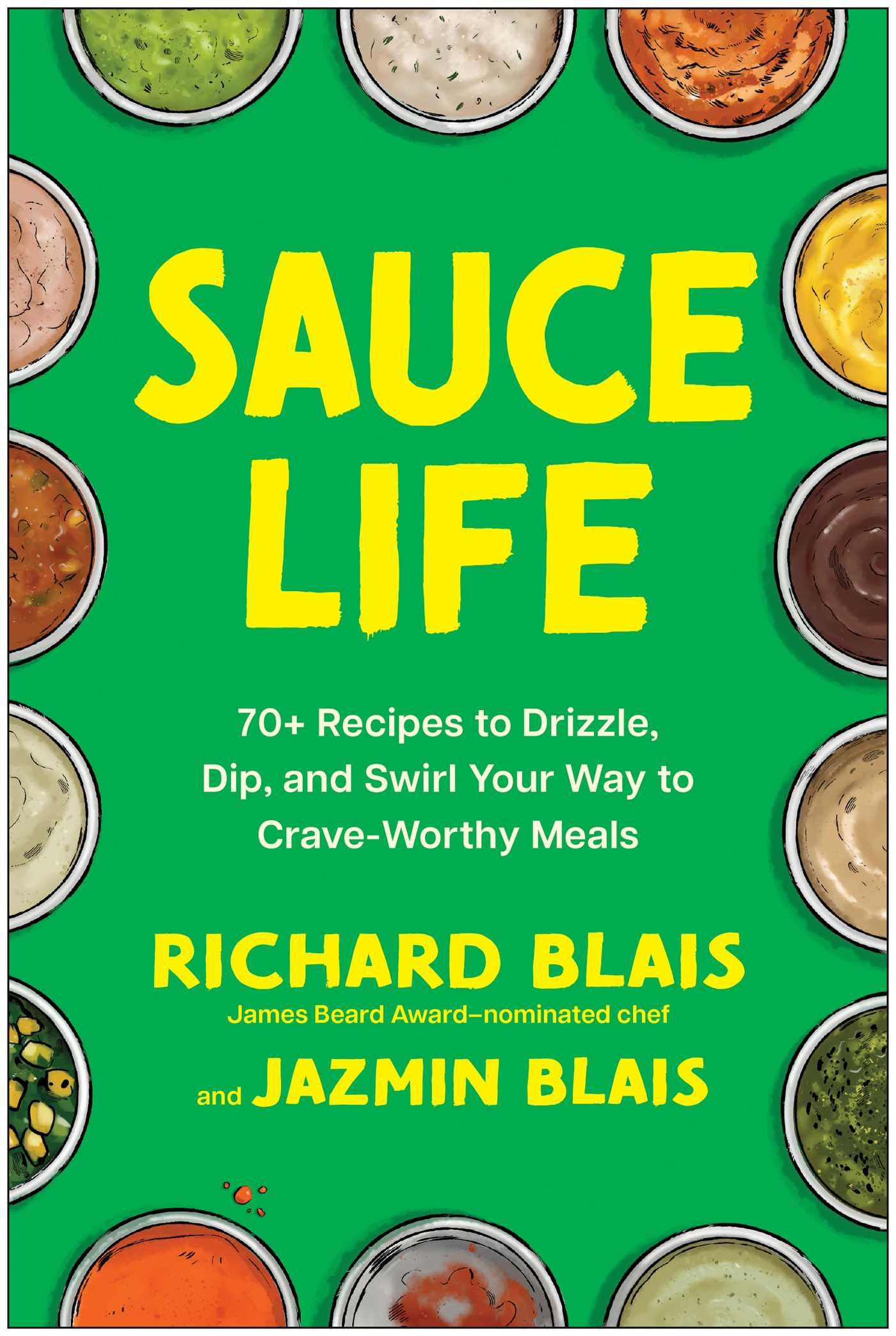 Sauce Life: 70+ Recipes to Drizzle, Dip, and Swirl Your Way to Crave-Worthy Meals