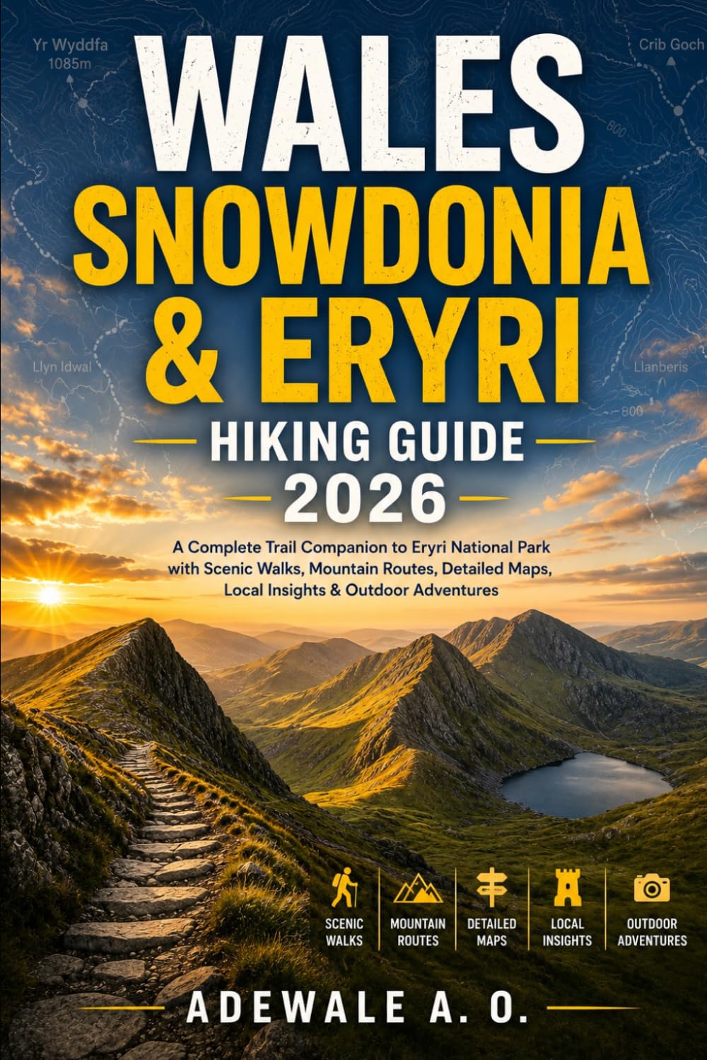 WALES SNOWDONIA & ERYRI HIKING GUIDE 2026: A Complete Trail Companion to Eryri National Park with Scenic Walks, Mountain Routes, Detailed Maps, Local ... Adventures (Trailwise Adventure Guides)