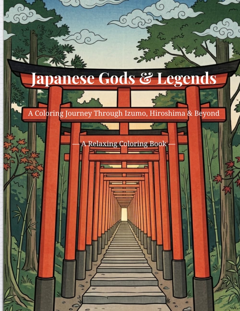 Japanese Gods & Legends: A Coloring Journey Through Izumo, Hiroshima & Beyond (Discover Japan Through Gods)