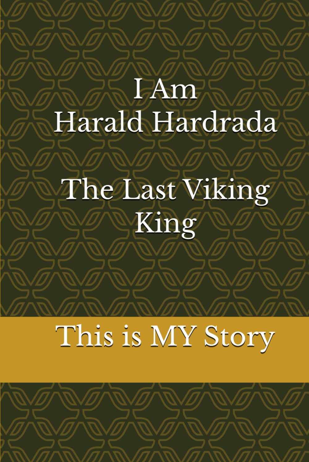 I Am Harald Hardrada The Last Viking King: This is MY story (The Vikings Saga We Lost)