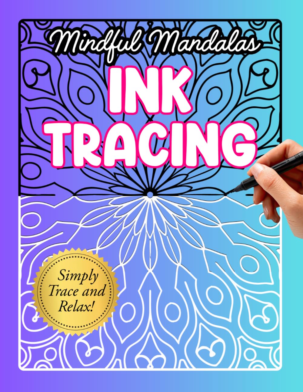 Ink Tracing Coloring Book: Simply Follow the White Lines to Reveal Beautiful Mandalas | A Unique Reverse Coloring Experience for Relaxation, Stress Relief & Mindful Creativity