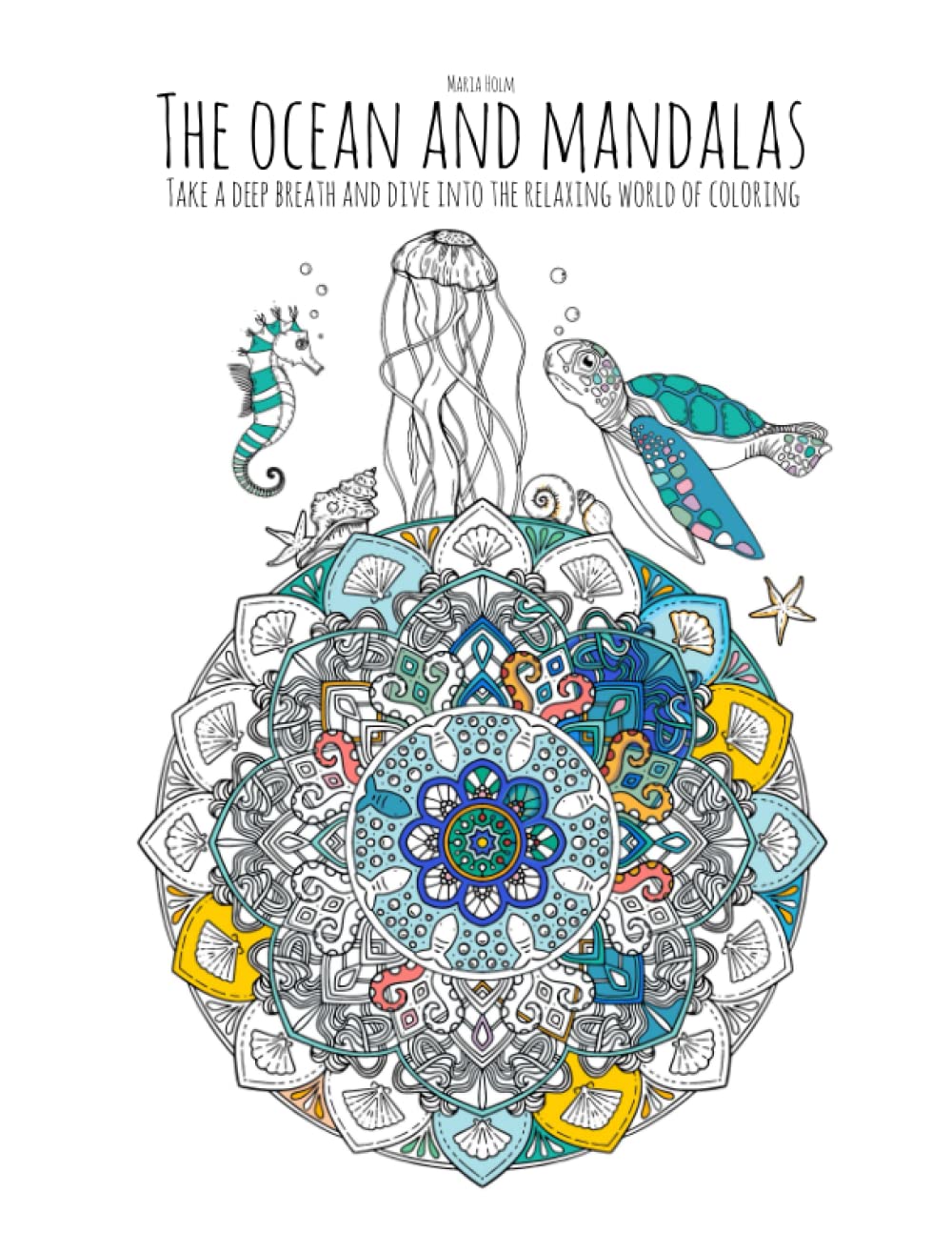 The Ocean and mandalas - 27 detailed coloring book pages: Take a deep breath and dive into the relaxing world of coloring