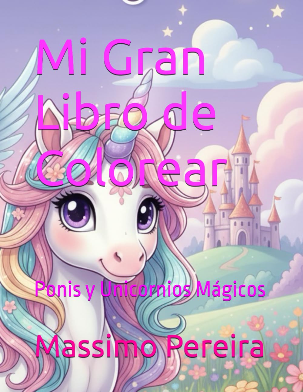 Mi Gran Libro de Colorear: Ponis y Unicornios Mágicos (VAMOS A COLOREAR)