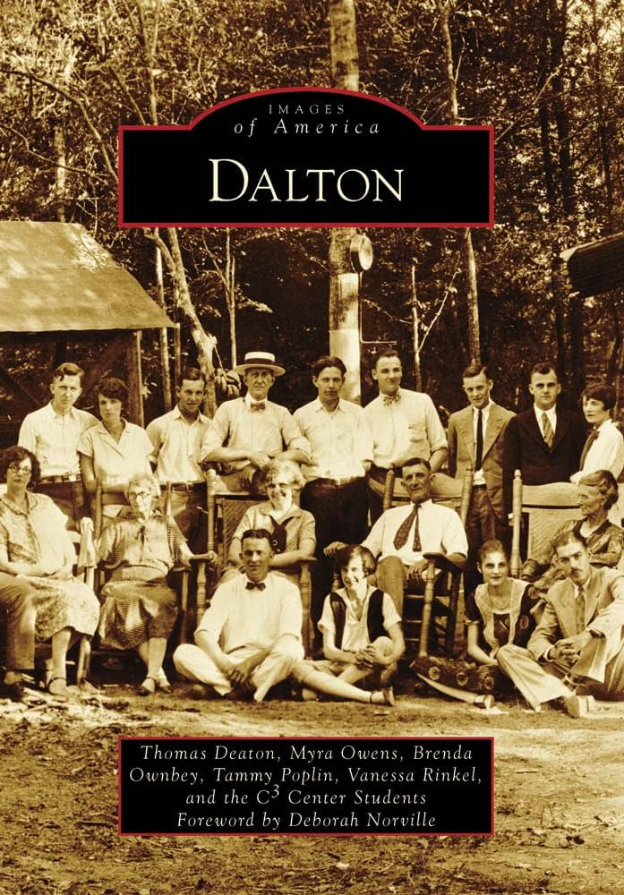 Dalton (Images of America: Georgia): Deaton, Thomas, Owens, Myra, Ownbey, Brenda, Poplin, Tammy, Rinkel, Vanessa, C³ Center Students, Norville, Foreword by Deborah: 9780738567082: Amazon.com: Books