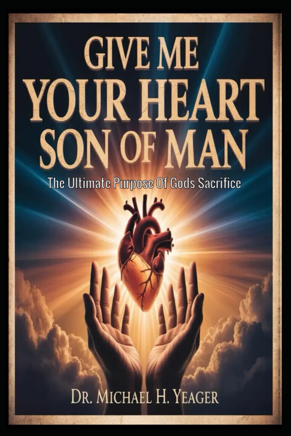 GIVE ME YOUR HEART SON OF MAN: The Ultimate Purpose Of Gods Sacrifice