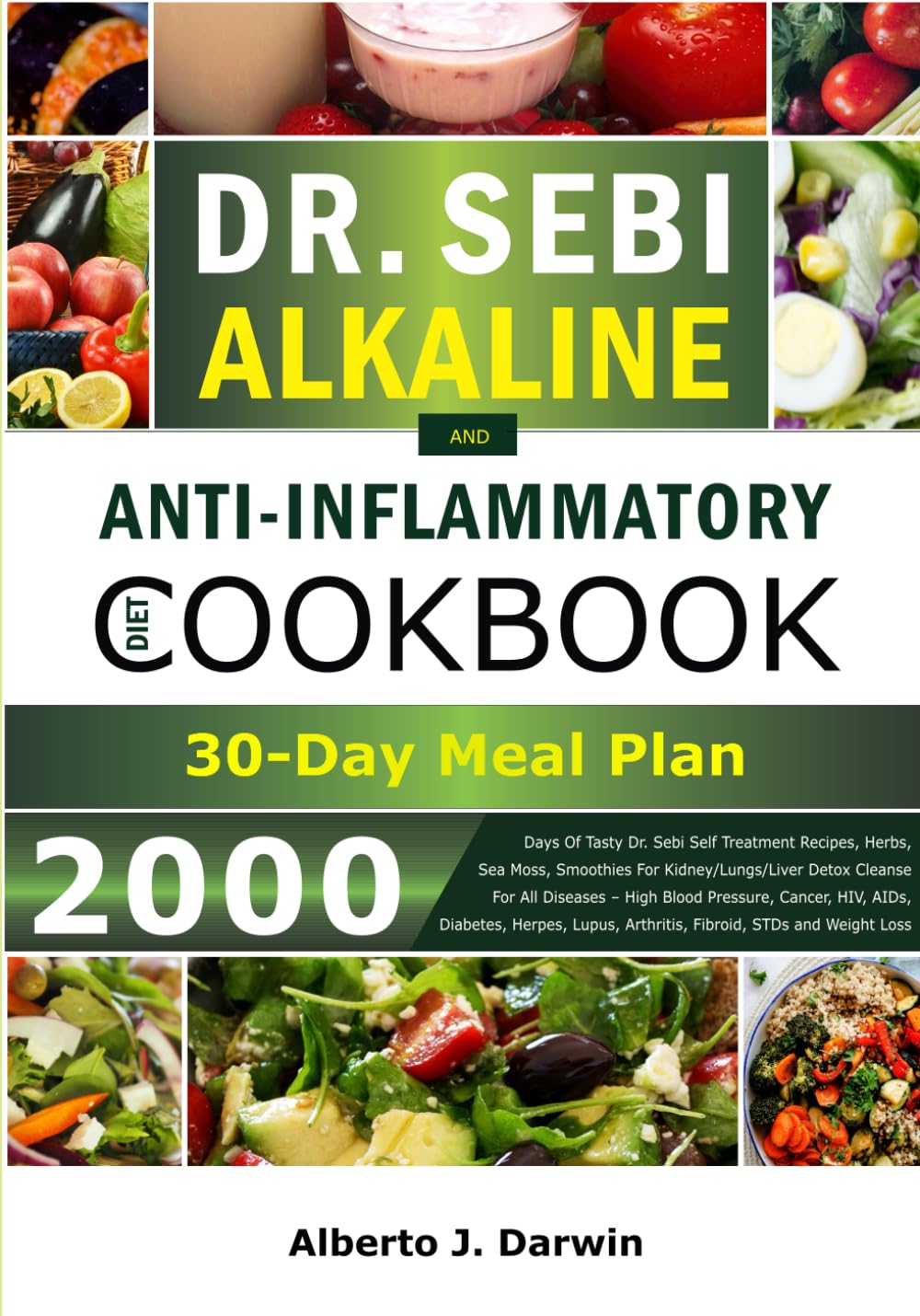 DR. SEBI ALKALINE AND ANTI-INFLAMMATORY DIET COOKBOOK | 30-Day Meal Plan: 2000 Days Of Tasty Dr. Sebi Self Treatment Recipes, Herbs, Sea Moss, ... (Dr. Sebi Alkaline Diet And Treatment Guide)