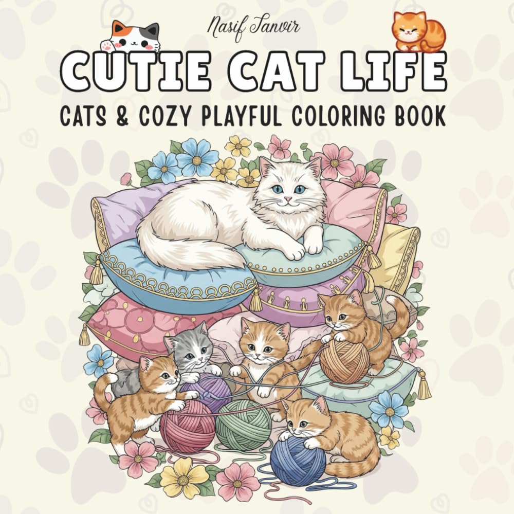 Cutie Cat Life: Coloring Book Relaxing and Fun Coloring for Cats, Kittens, and Playful Cozy Scenes for Adults and Teens of All Ages