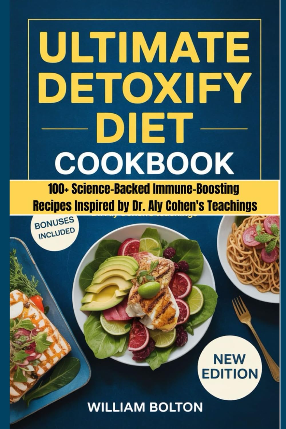 Ultimate Detoxify Diet Cookbook: 100+ Science-Backed Immune-Boosting Recipes inspired by Dr. Aly Cohen's Teachings