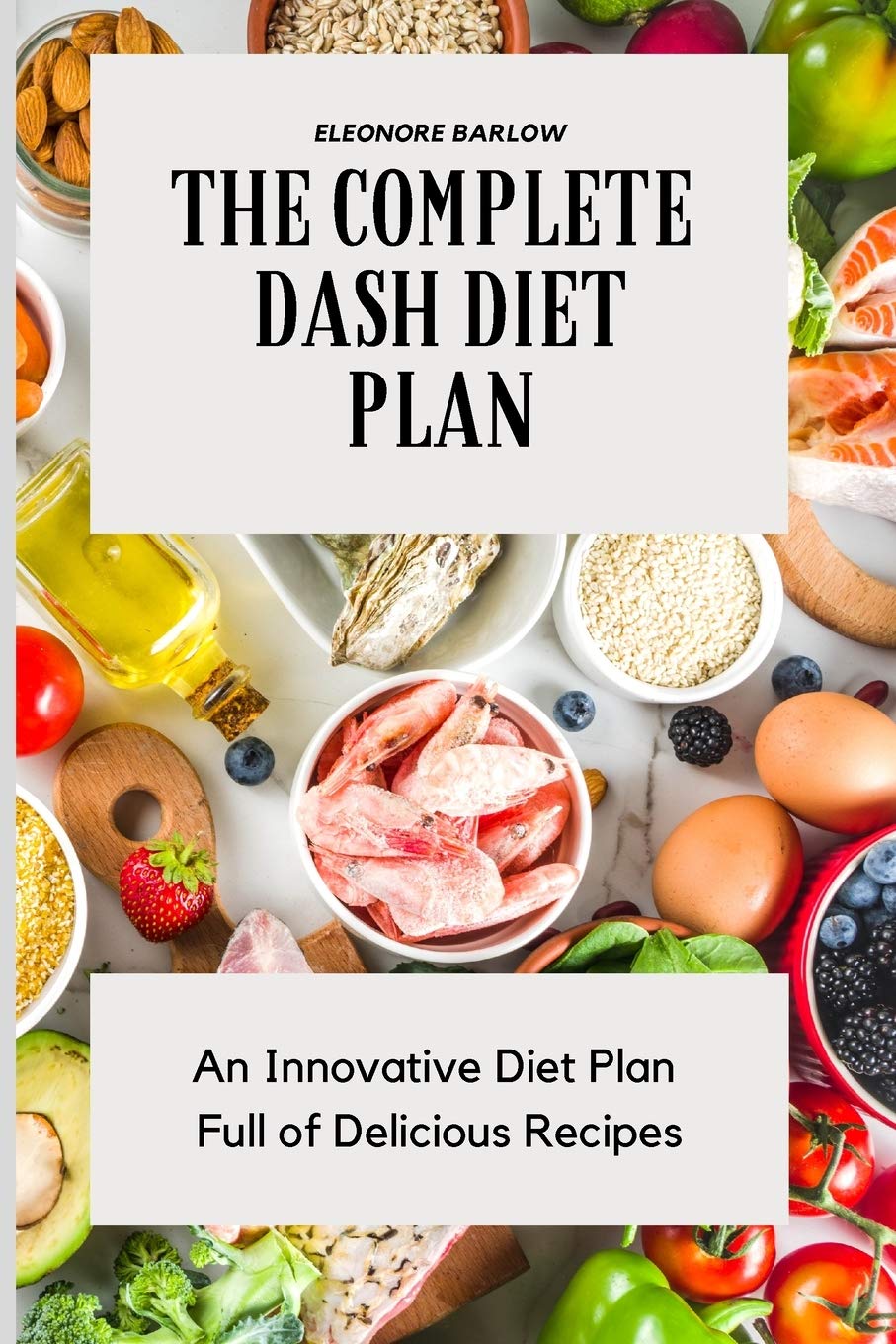 Buy The Complete Dash Diet Plan: An Innovative Diet Plan Full of ...