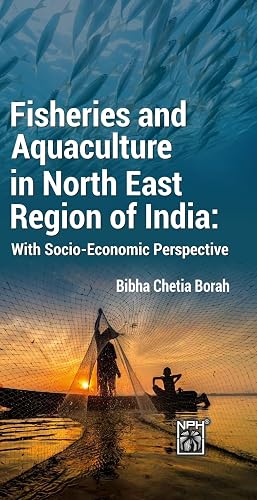 Fisheries and Aquaculture in North East Region of India: With Socio Economic Perspective