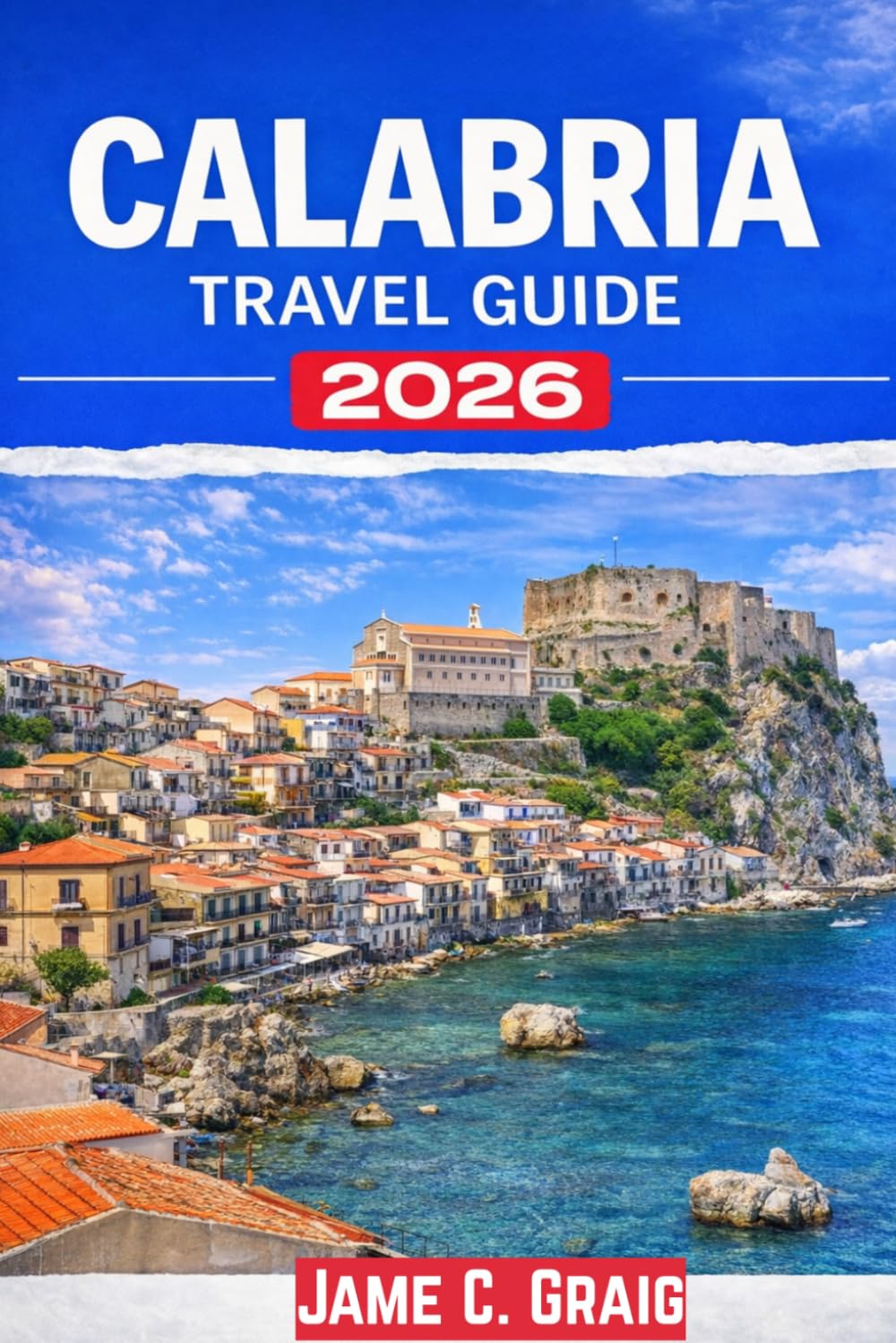 Calabria Travel Guide 2026: Discover the Heart of Southern Italy’s Coastal Beauty and Culture