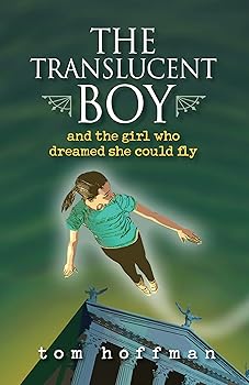 The Translucent Boy and the Girl Who Dreamed She Could Fly