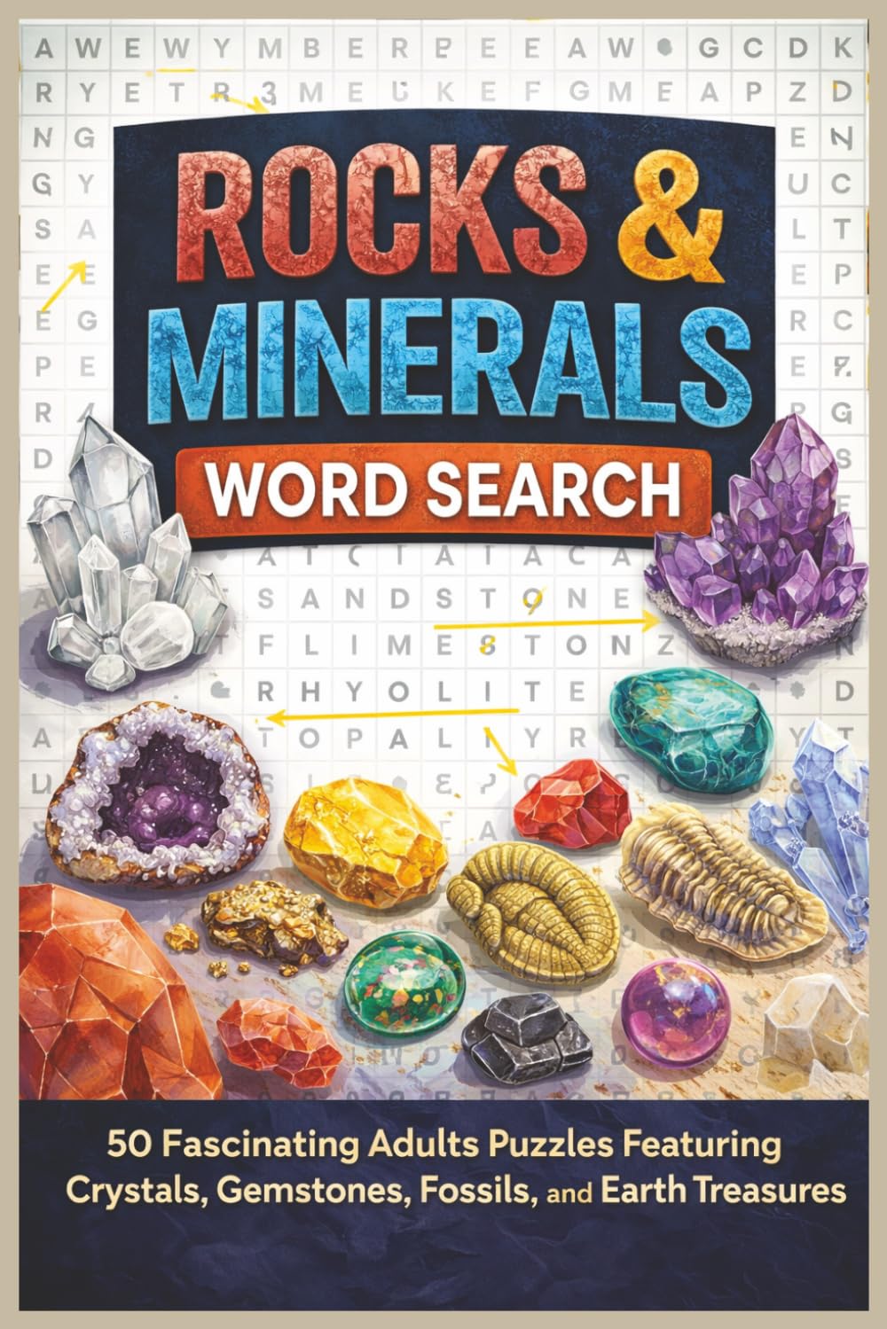 Rocks & Minerals Word Search: 50 Fascinating Adults Puzzles Featuring Crystals, Gemstones, Fossils, and Earth Treasures (Word search books collection)