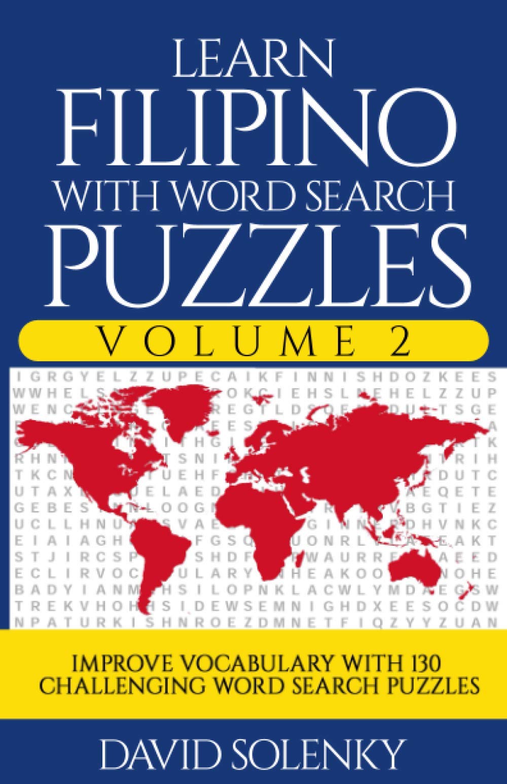 Learn Filipino with Word Search Puzzles Volume 2: Learn Filipino Language Vocabulary with 130 Challenging Bilingual Word Find Puzzles for All Ages