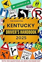 The Essential Kentucky Driver's Handbook. A Study and Practice Manual For New Drivers to Successfully Obtain Their Driving License or Permit: This Ed ... 300 DMV Questions and Explained Answers