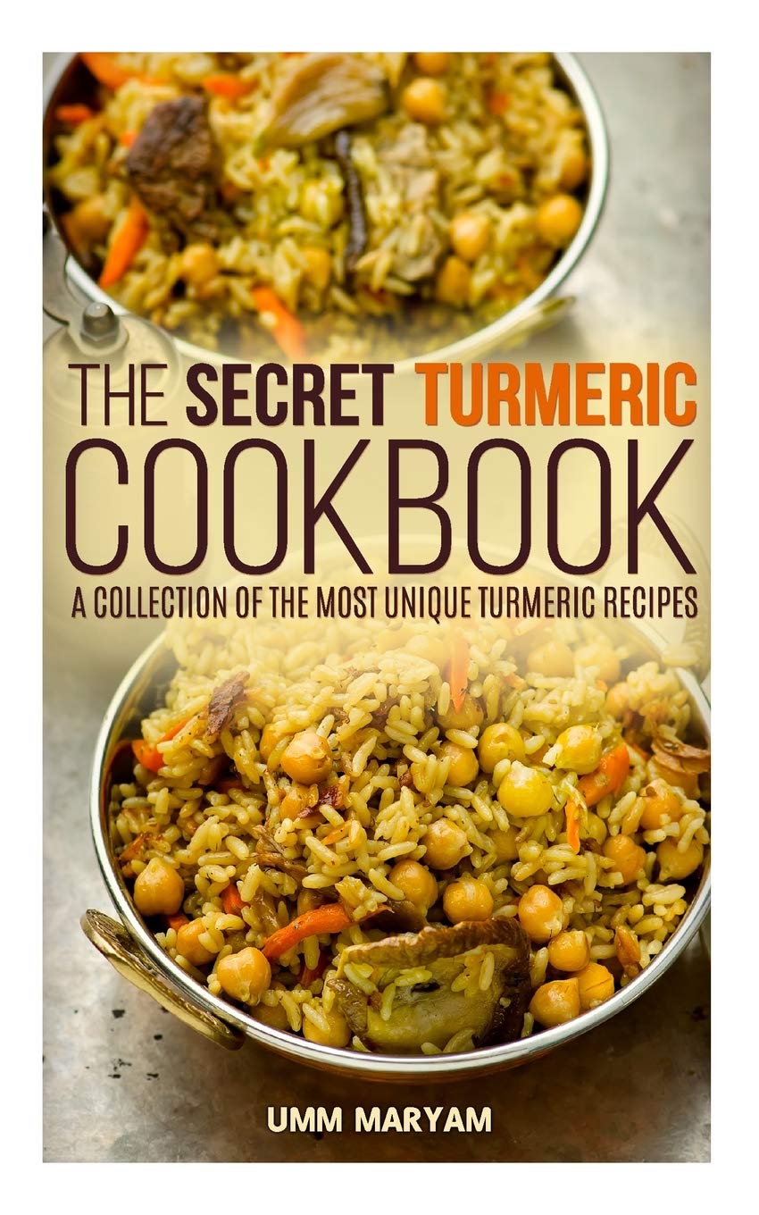 The Secret Turmeric Cookbook: A Collection of the Most Unique  .