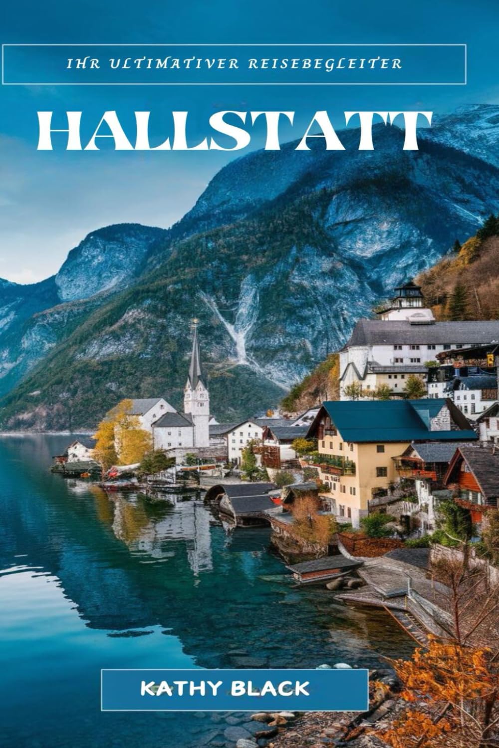 Ihr ultimativer Reisebegleiter Hallstatt 2024 2025: Entdecken Sie die Magie, Geschichte und Schönheit des österreichischen Märchendorfes