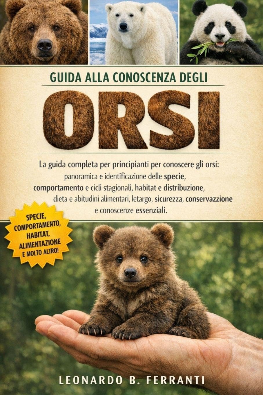 GUIDA ALLA CONOSCENZA DEGLI ORSI: La guida completa per principianti per conoscere gli orsi: panoramica e identificazione delle specie, ... conservazione e conoscenze essenziali