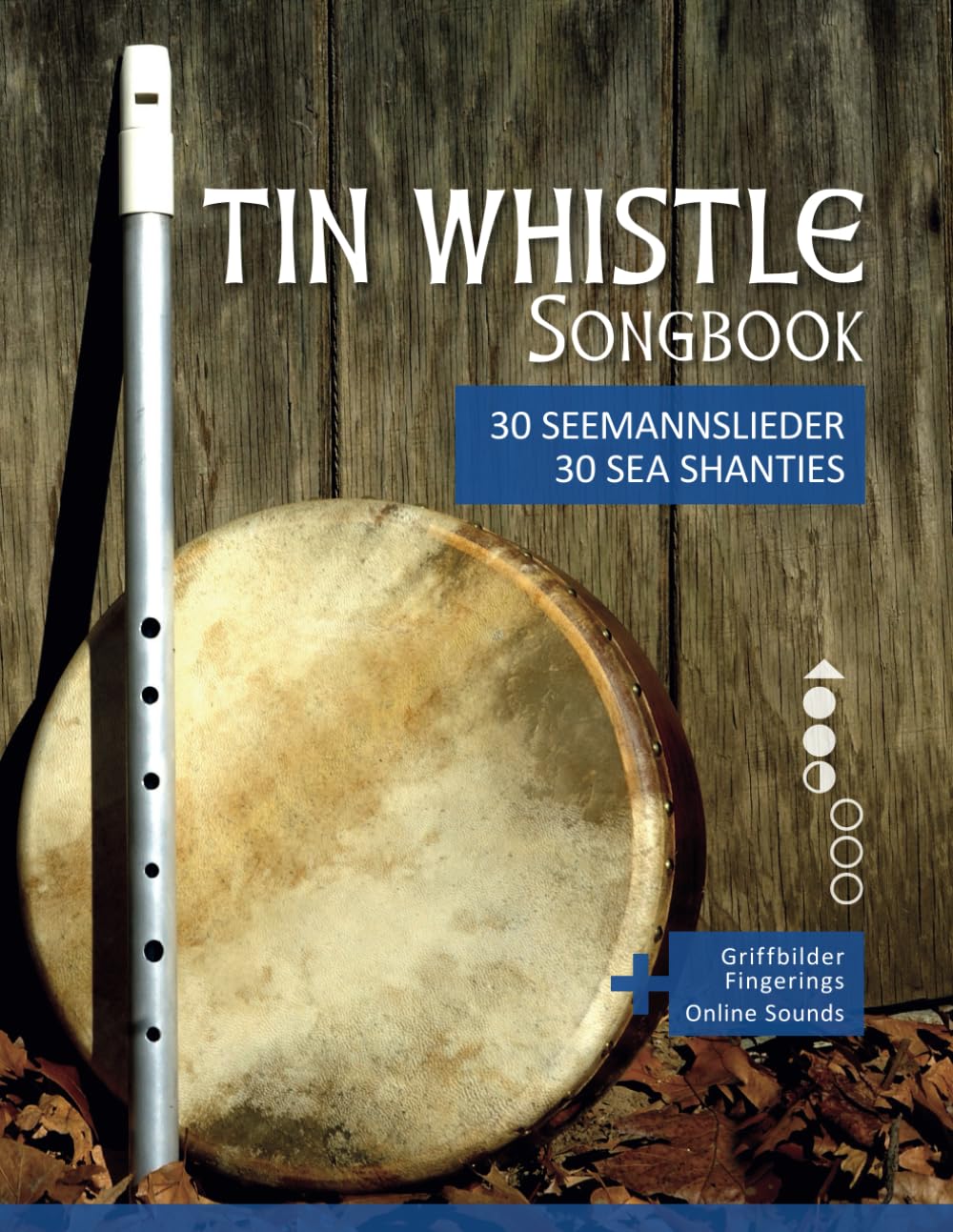 Tin Whistle Songbook - 30 Seemannslieder aus aller Welt / Sea Shanties from all over the world: + Griffbilder / fingerings & Sounds online (Tin Whistle / Penny Whistle / Pocket Whistle / Low Whistle)