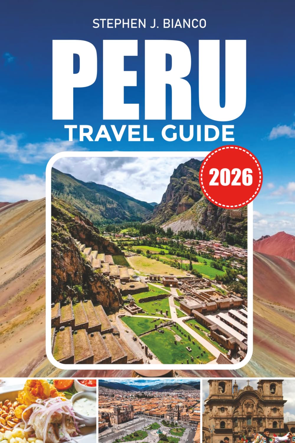 PERU TRAVEL GUIDE 2026: Explore Machu Picchu, the Sacred Valley and the Amazon Rainforest with the Best Peru Travel Itineraries, Hotels, Food Spots and Adventure Ideas