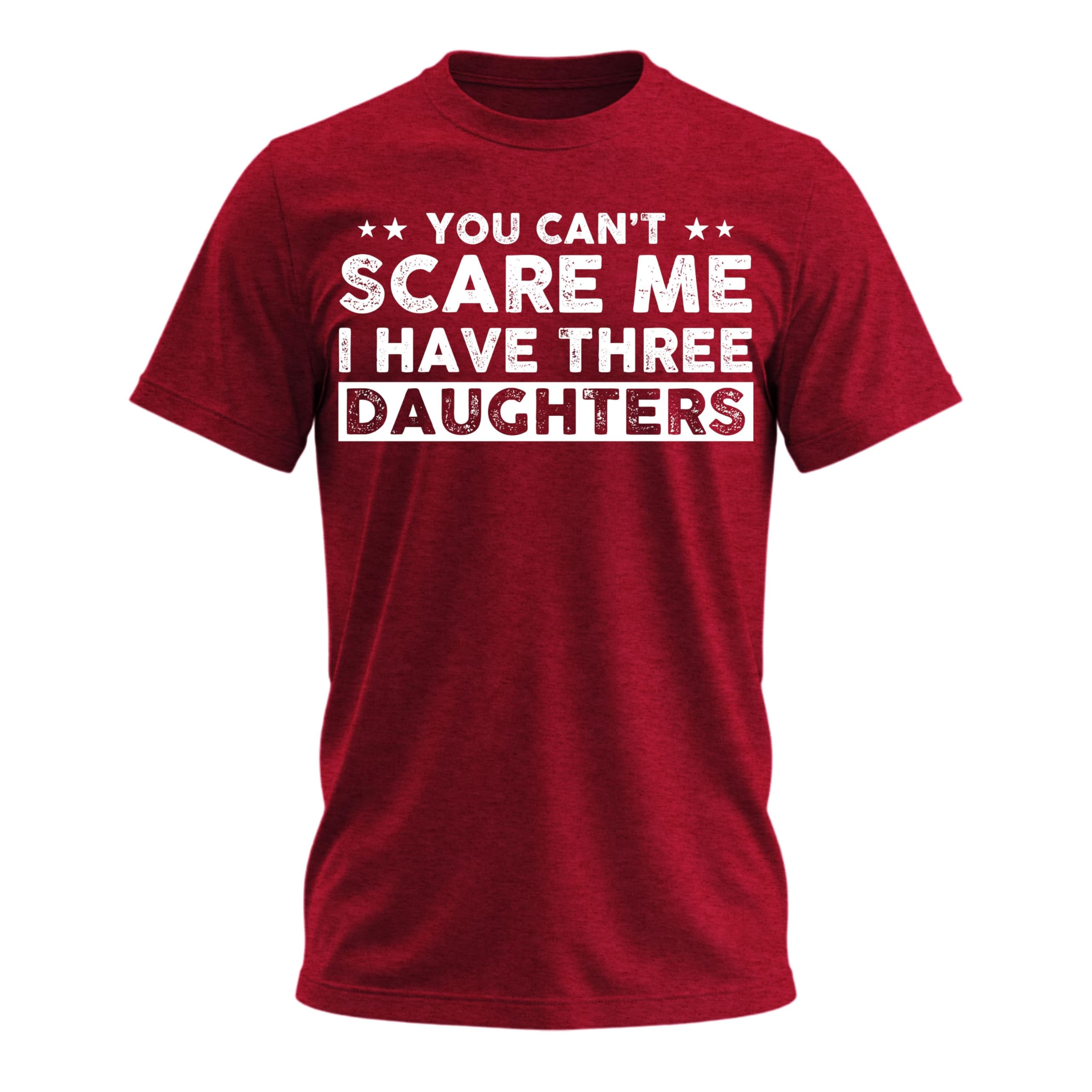 Camiseta divertida para papá con texto en inglés "You Can't Scare Me, I Have Three Daughters"
