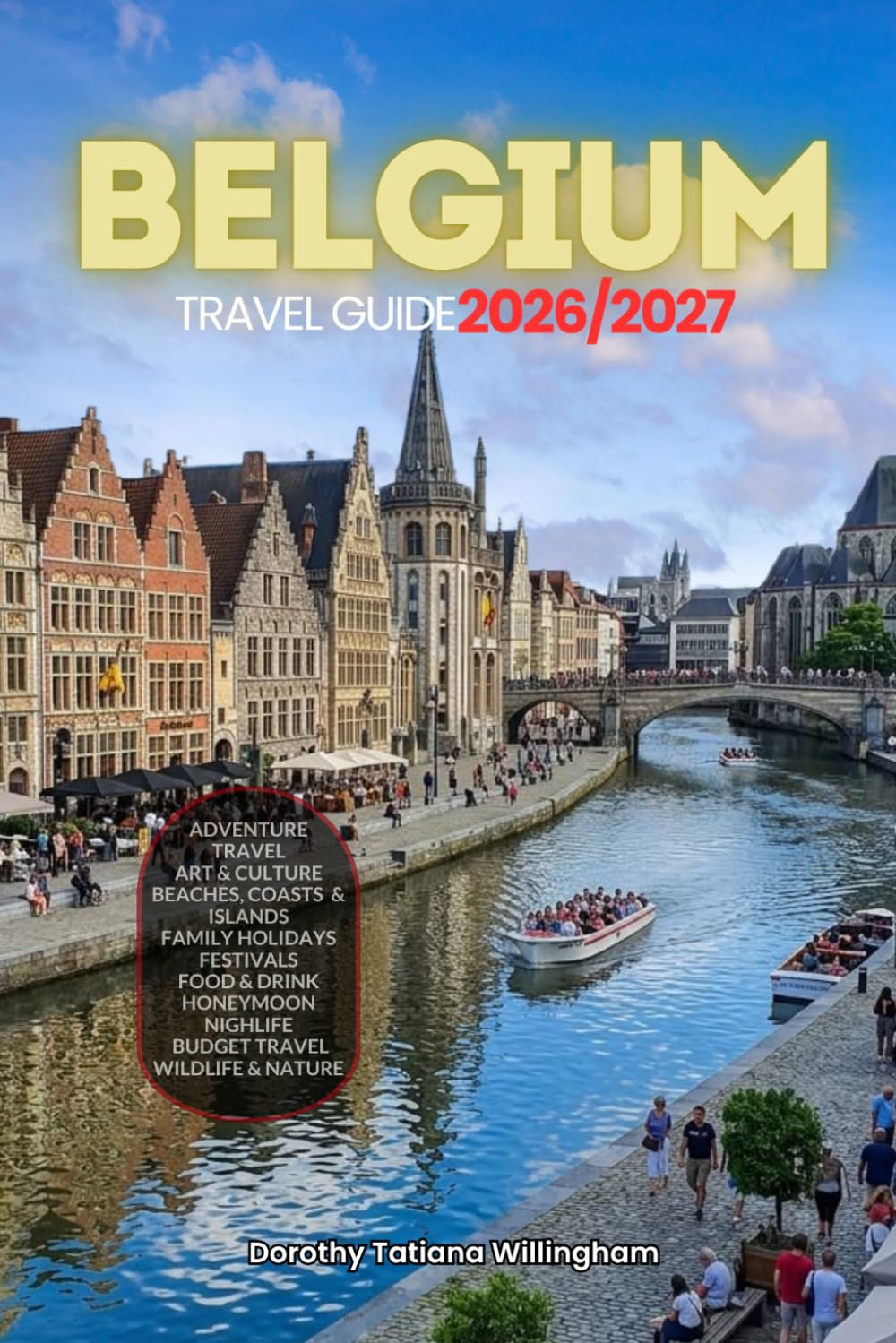 BELGIUM TRAVEL GUIDE 2026/2027: Your Complete Arrival to Departure Guide to Belgium, Designed to Help You Explore More in Less Time with Easy ... Budget Planning, and Top Attractions.