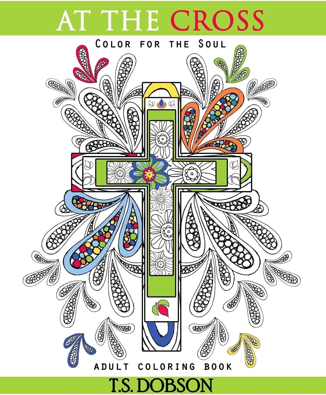 At The Cross: Color For the Soul Adult Coloring Book