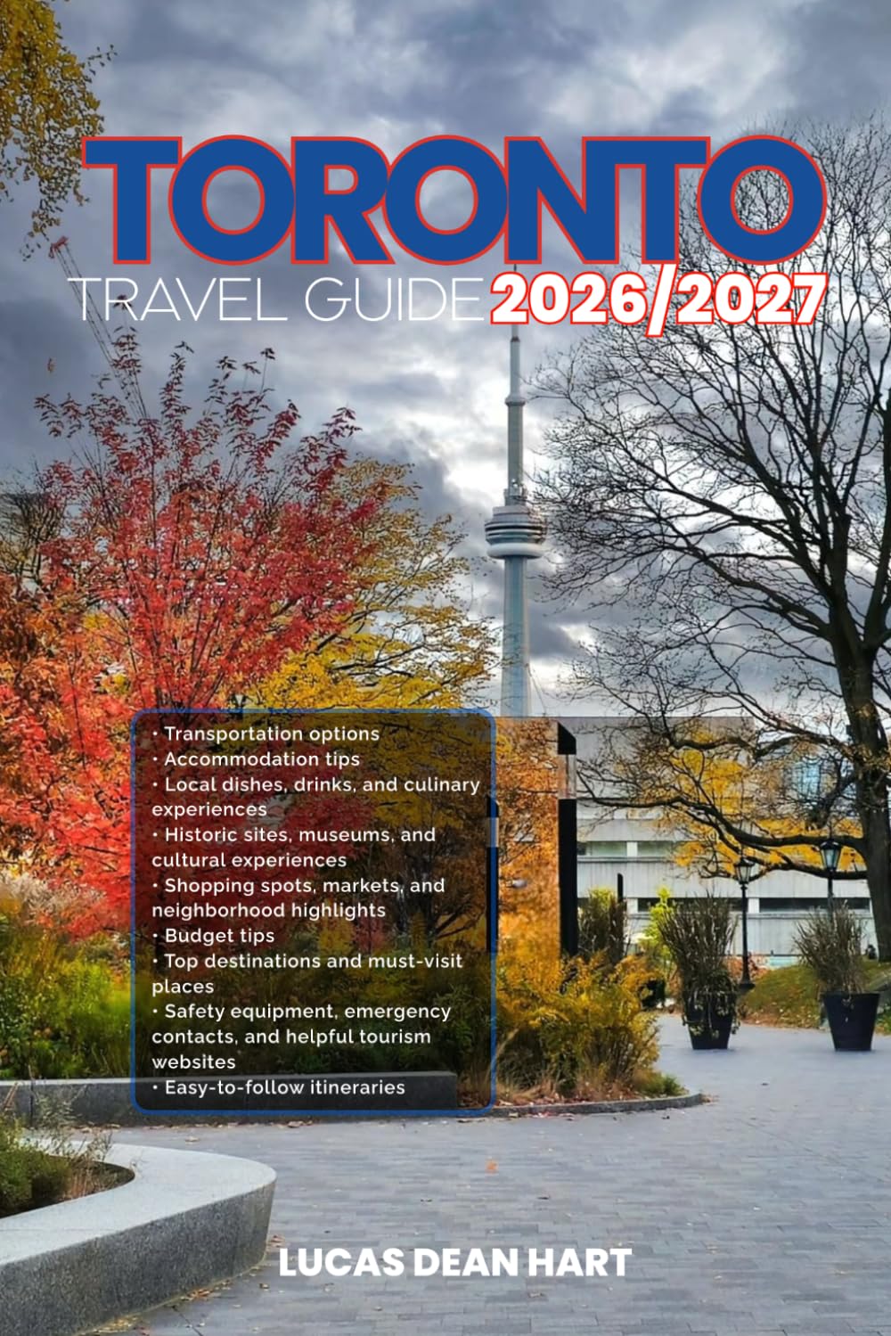 TORONTO TRAVEL GUIDE 2026/2027: From Arrival to Departure, a Well-Detailed Guide to Help You Know TORONTO in Half the Time with Easy Itineraries, ... Budget Advice, and Top Attractions.