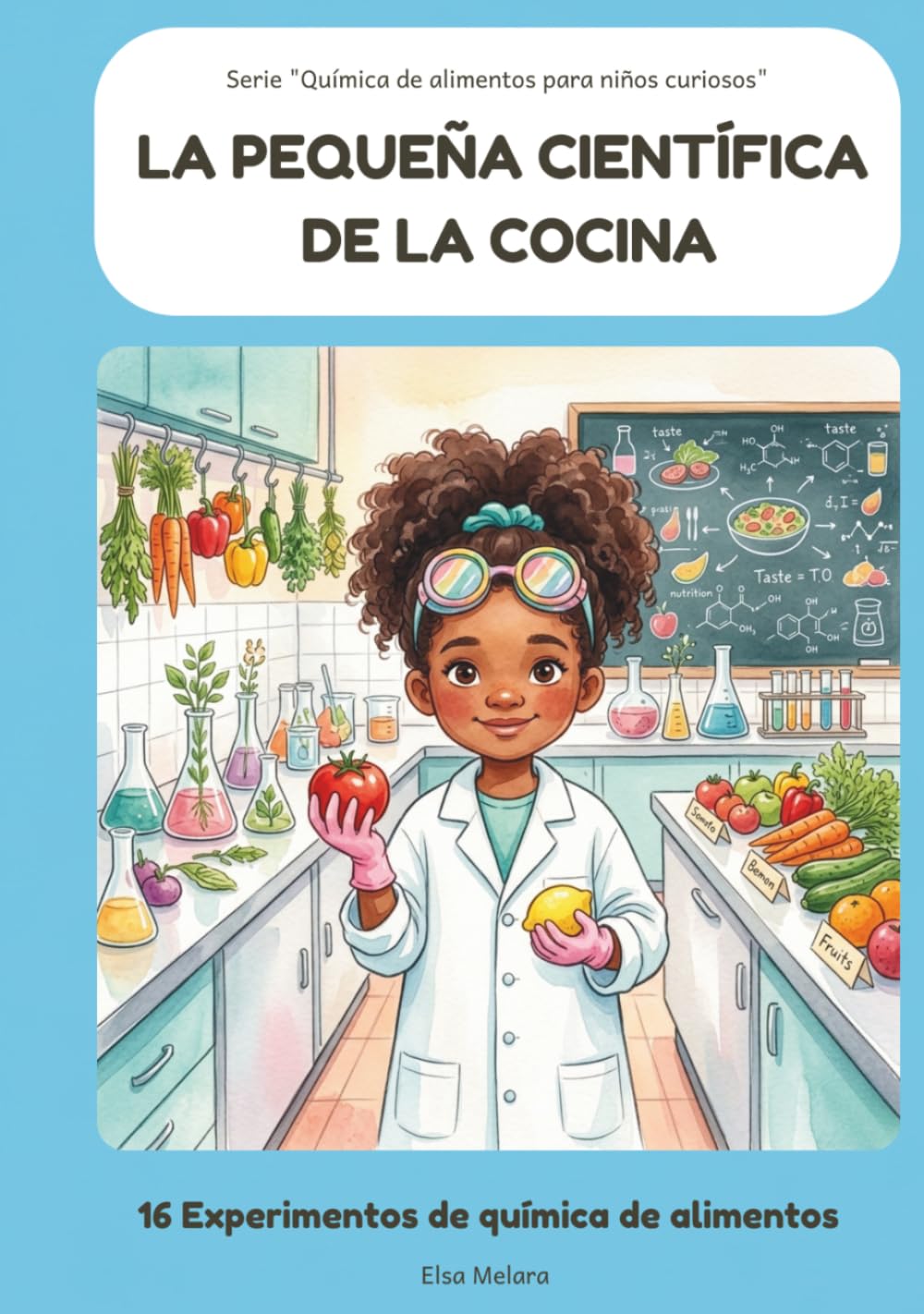 La pequeña científica de la cocina | 16 experimentos de química de alimentos: STEM | Alimentación infantil (Química de alimentos para niños curiosos)