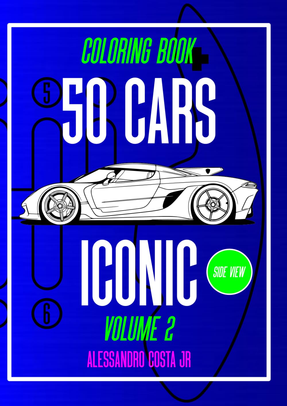 50 CARS ICONIC VOLUME 2 SIDE VIEW THE BIGGEST SERIES CAR COLORING BOOK: CAR, OLDCAR, SUPERCAR, SUV, HYPERCAR FOR CAR ENTHUSIAST FROM 1960s TO HYPERCAR !