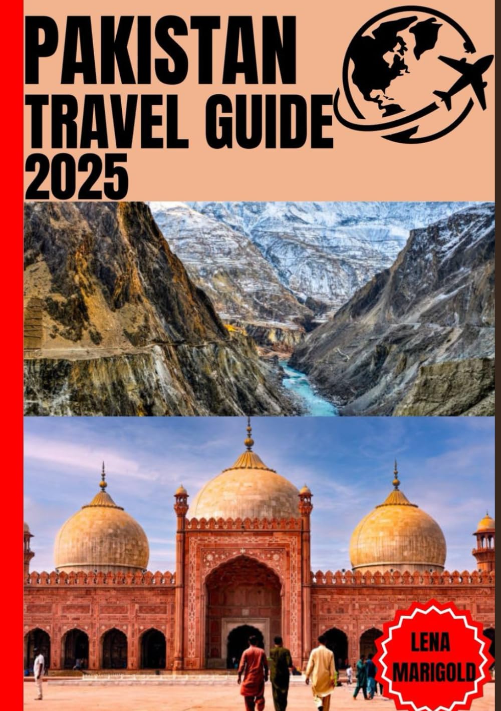 PAKISTAN TRAVEL GUIDE 2025: Discover the Heart and Soul of Pakistan: An Immersive Journey through Lahore, the Northern Areas, Sindh, Punjab, Balochistan, and Khyber Pakhtunkhwa"