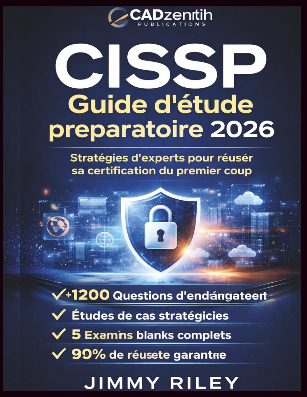 CISSP Guide d'étude préparatoire 2026: Stratégies d'experts pour réussir sa certification du premier coup (CADzenith Success Guides)