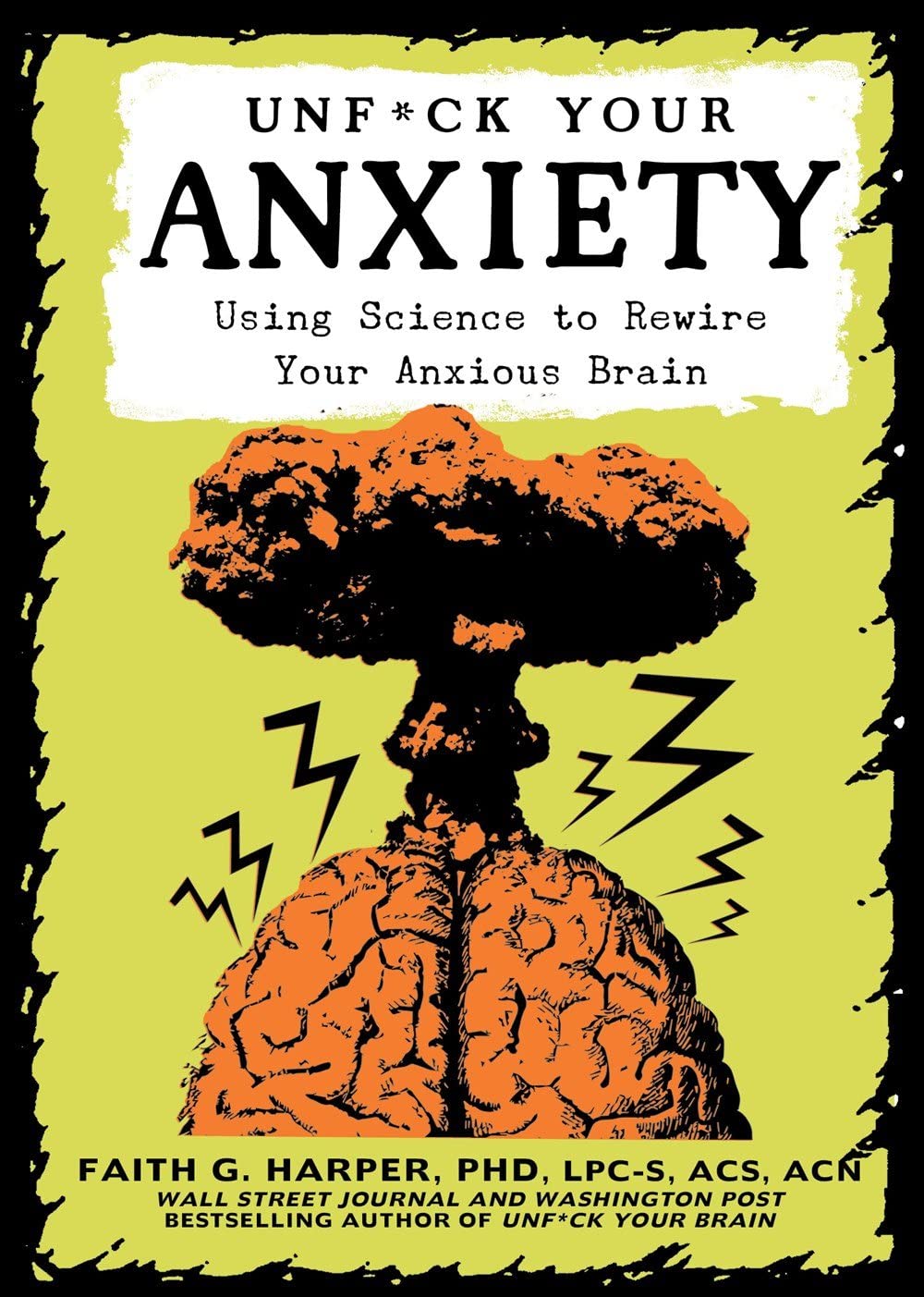 Unfuck Your Anxiety: Using Science to Rewire Your Anxious Brain by Faith G. ...
