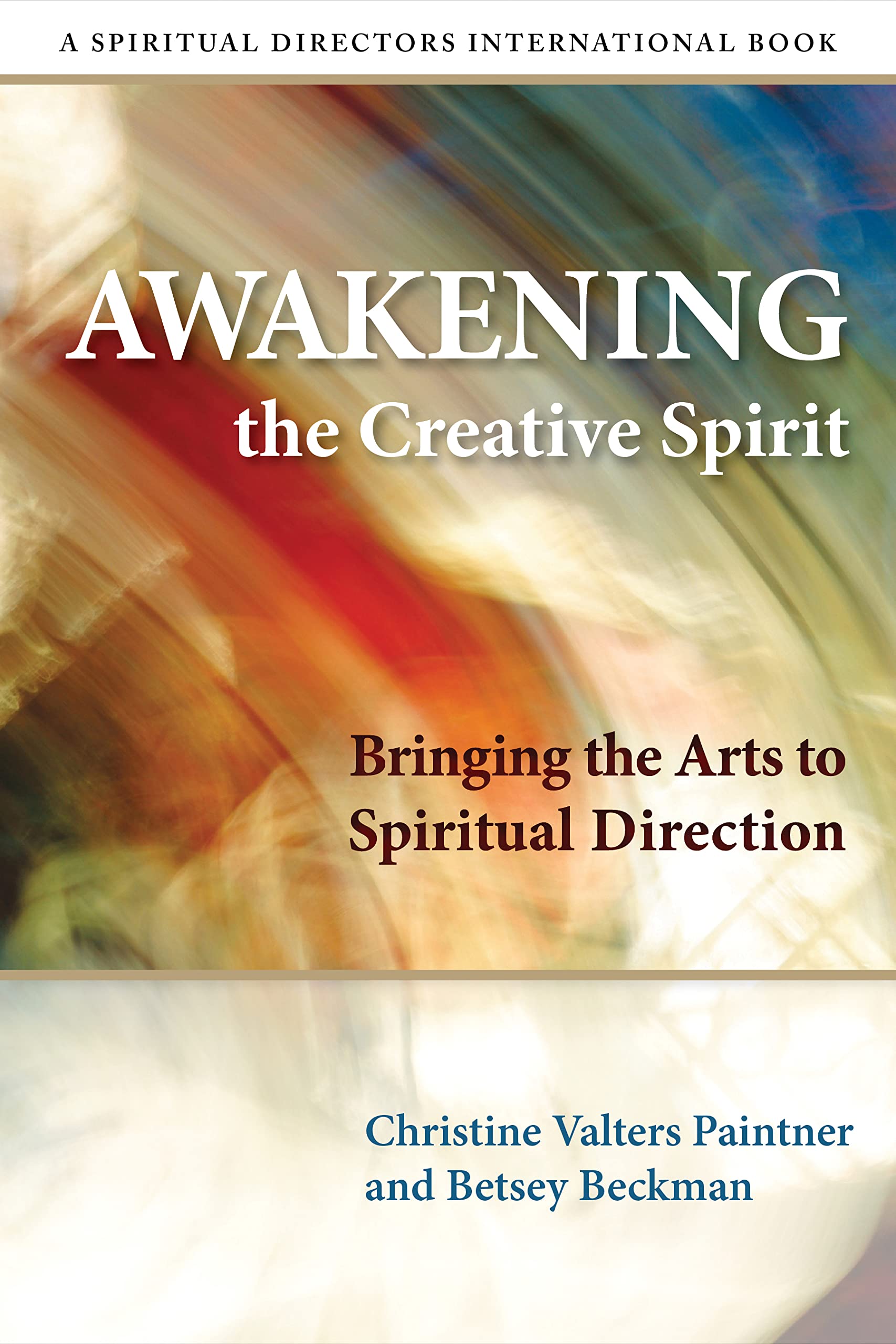 Awakening the Creative Spirit: Bringing the Arts to Spiritual Direction (Spiritual Directors International Books)