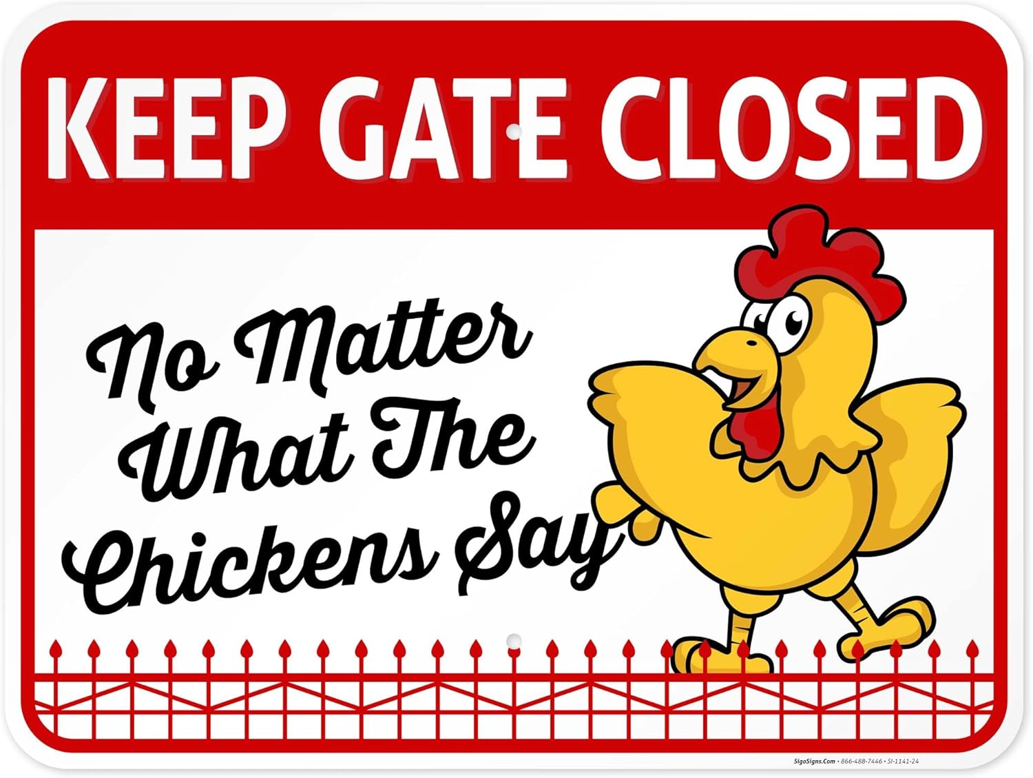 Keep Gate Closed No Matter What The Chickens Say, Chicken Coop Sign, 18x24 Inches, Rust Free .063 Aluminum, Fade Resistant, Easy Mounting, Indoor/Outdoor Use, Made in USA