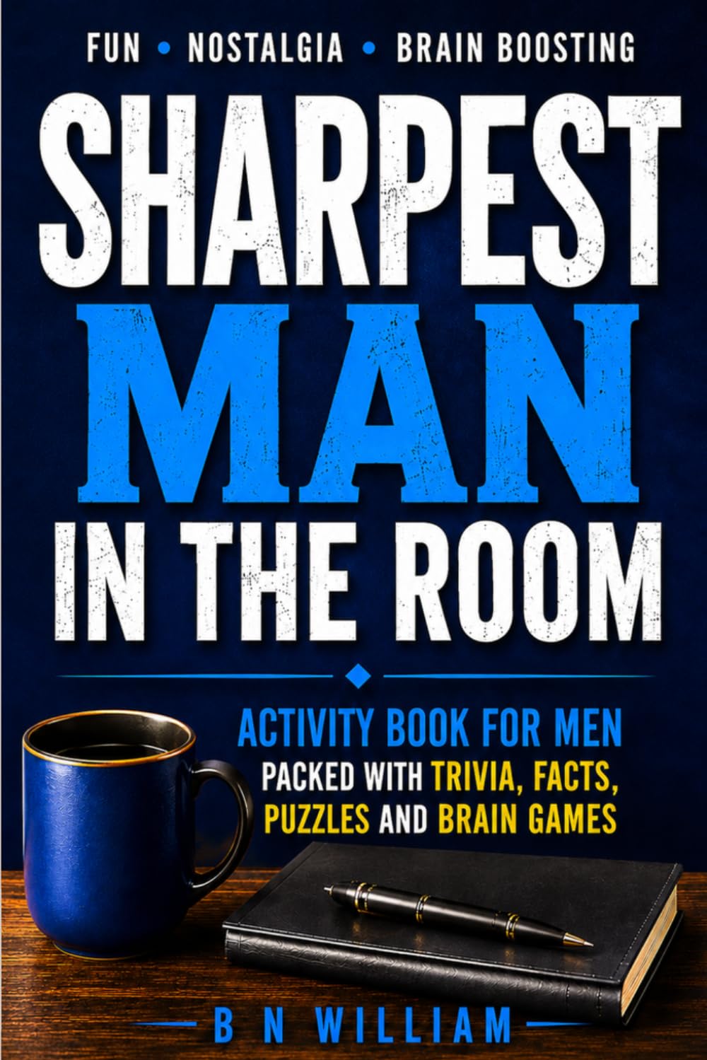 The Sharpest Man In The Room; Activity Book for Men Packed with Trivia, Facts, Puzzles and Brain Games