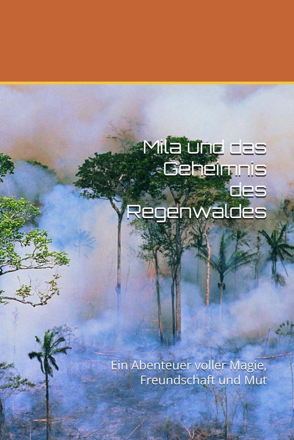 Mila und das Geheimnis des Regenwaldes: Ein Abenteuer voller Magie, Freundschaft und Mut