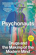 Psychonauts: Drugs and the Making of the Modern Mind