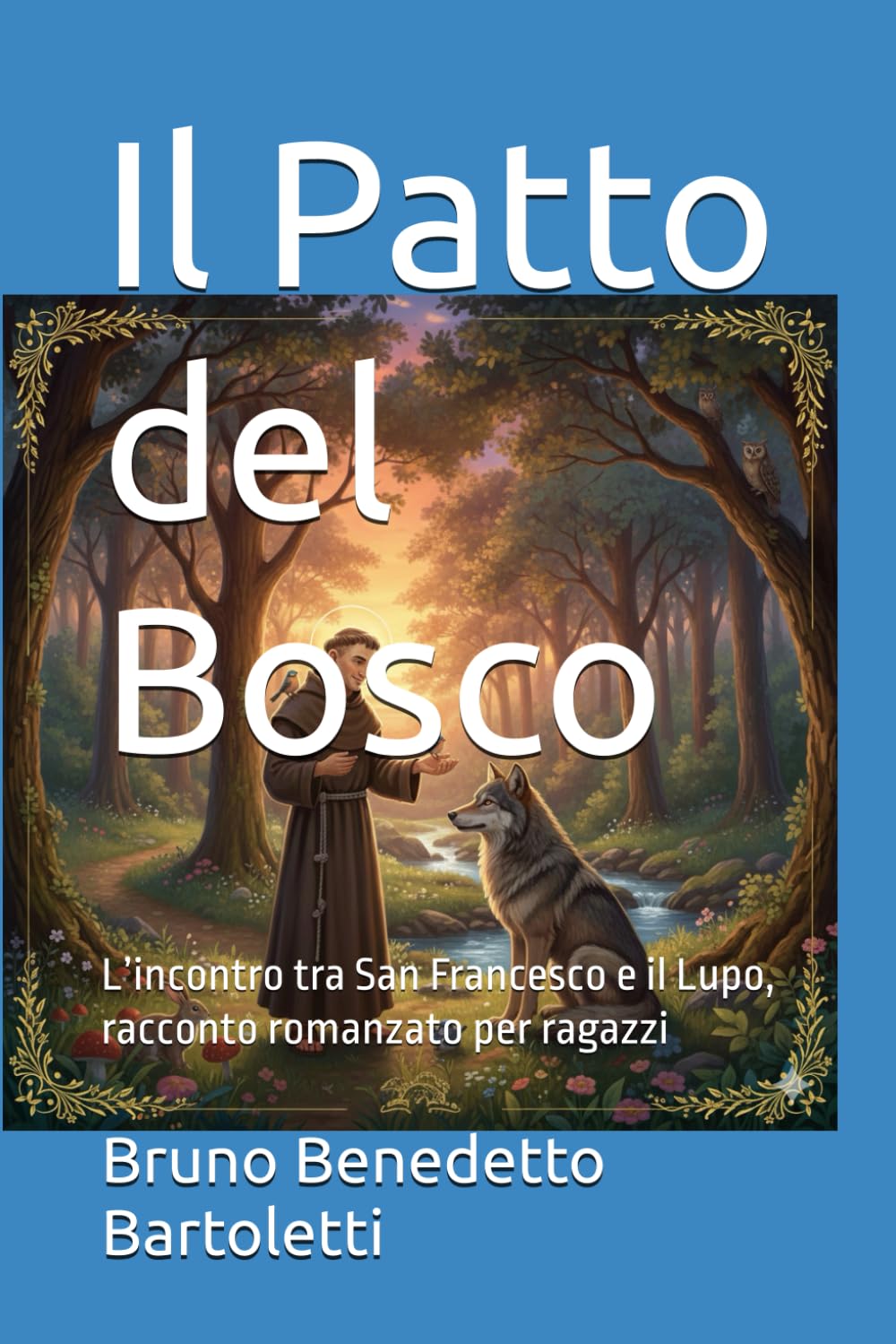 Il Patto del Bosco: L’incontro tra San Francesco e il Lupo, racconto romanzato per ragazzi: 17 (Romanzi, Racconti e Storie brevi)
