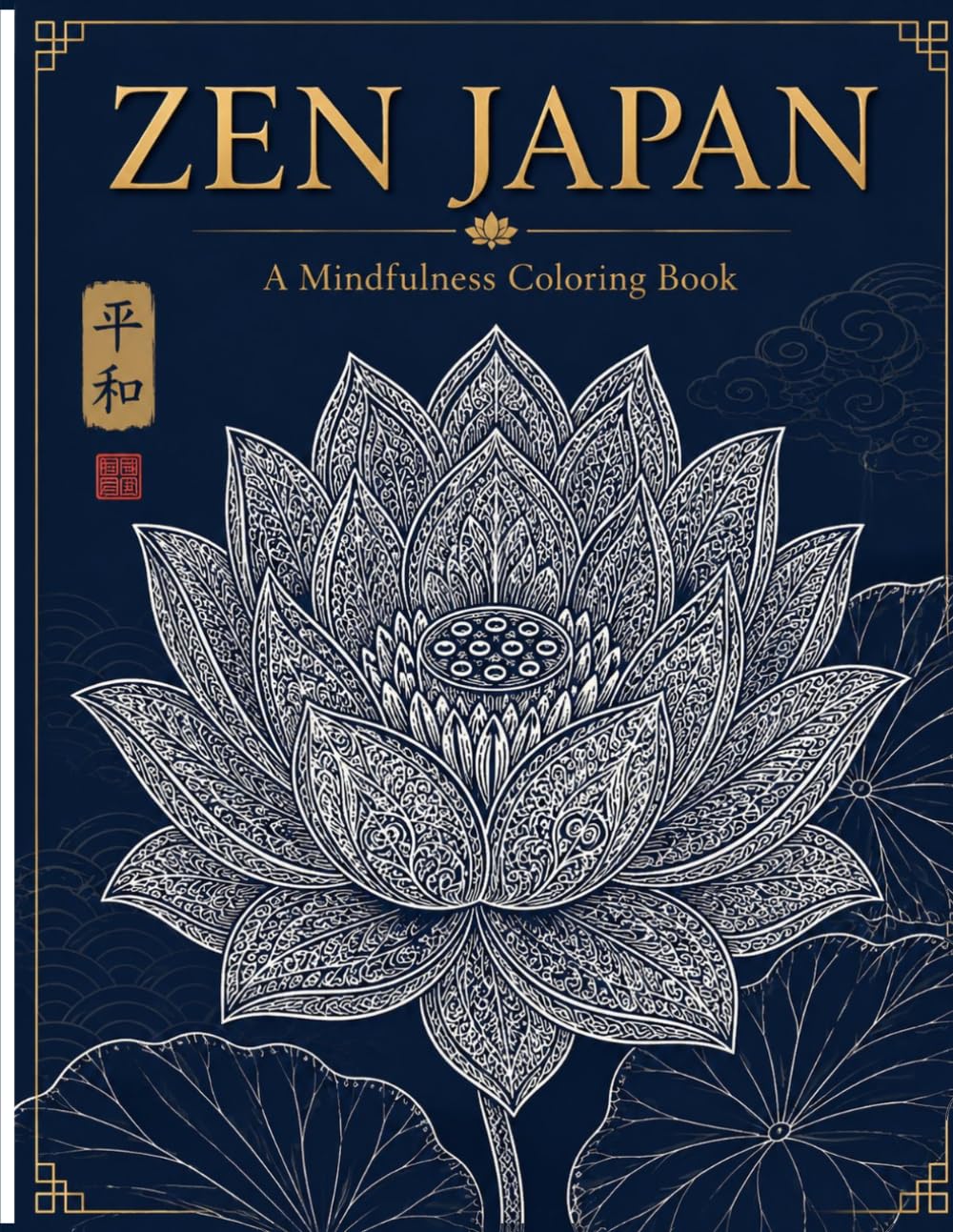 ZEN JAPAN: A Mindfulness Coloring Book for Adults: 50 Intricate Japanese Designs for Stress Relief and Relaxation