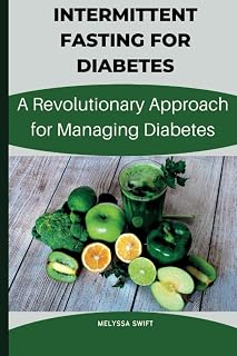 INTERMITTENT FASTING FOR DIABETES: A Revolutionary approach for intermittent fasting