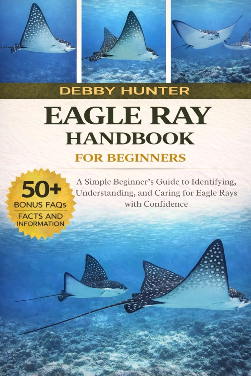 EAGLE RAY HANDBOOK FOR BEGINNERS: A Simple Beginner’s Guide to Identifying, Understanding, and Caring for Eagle Rays with Confidence