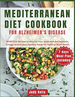 Mediterranean Diet Cookbook for Alzheimer's Disease: MIND Diet Recipes to Nourish Your Brain with Antioxidants, Omega-3s, and Heart-Healthy Foods for Optimal Brain Health