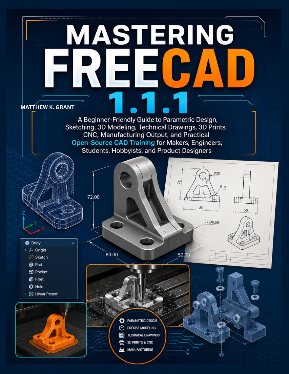 MASTERING FREECAD 1.1.1: A Beginner-Friendly Guide to Parametric Design, Sketching, Modeling, and Producing Professional 3D Prints