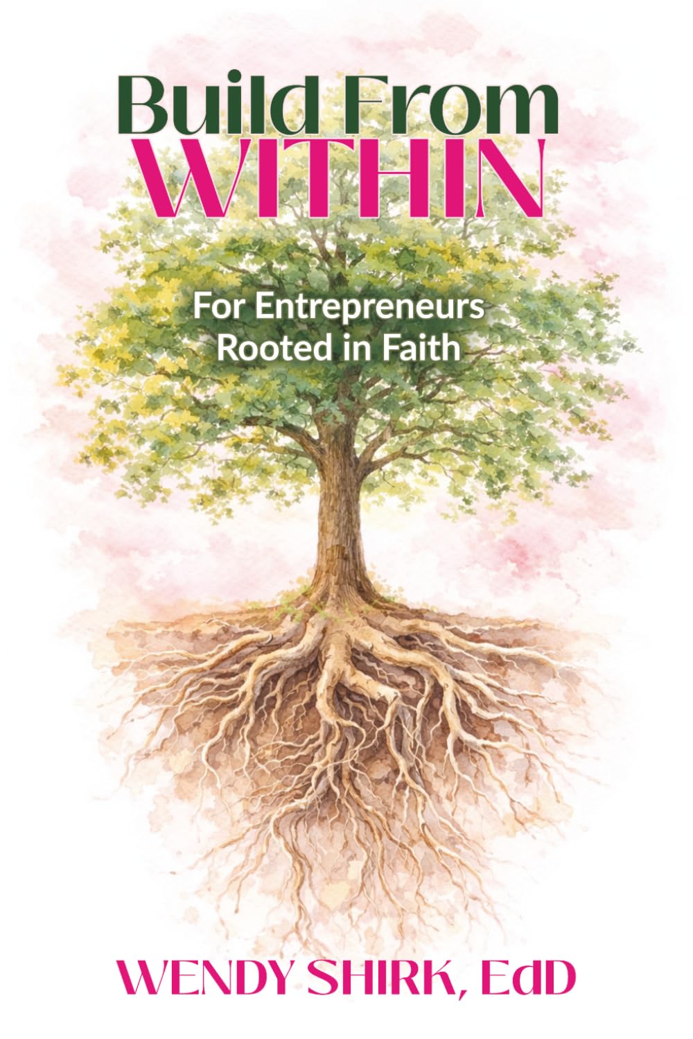 Build From Within: For Entrepreneurs Rooted in Faith