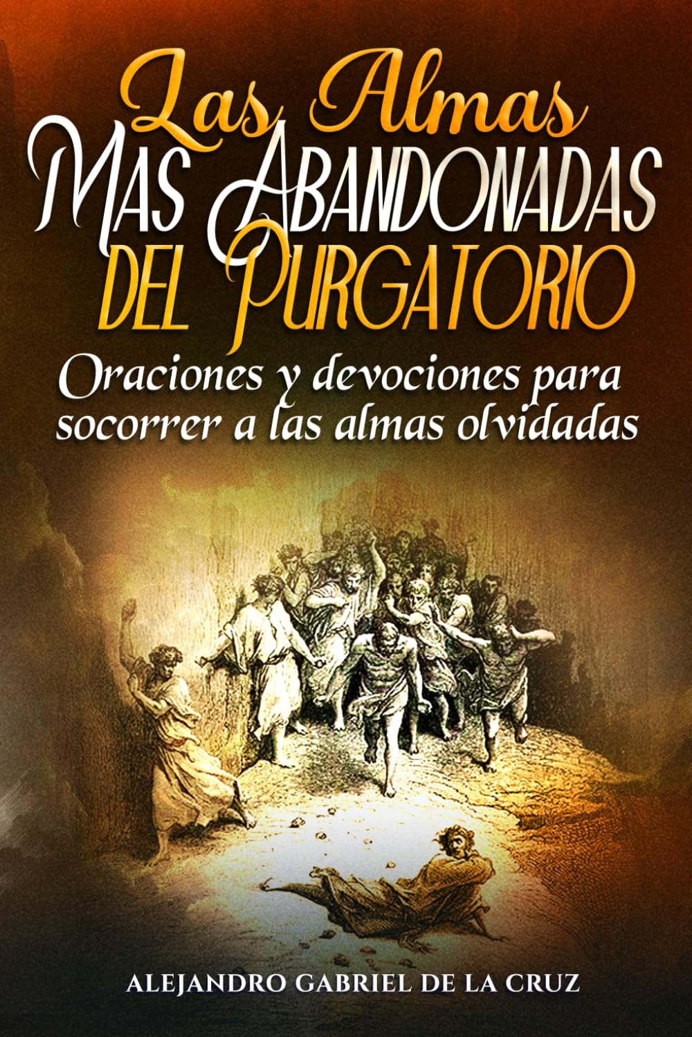 Las Almas Más Abandonadas del Purgatorio: Oraciones y devociones para socorrer a las almas olvidadas