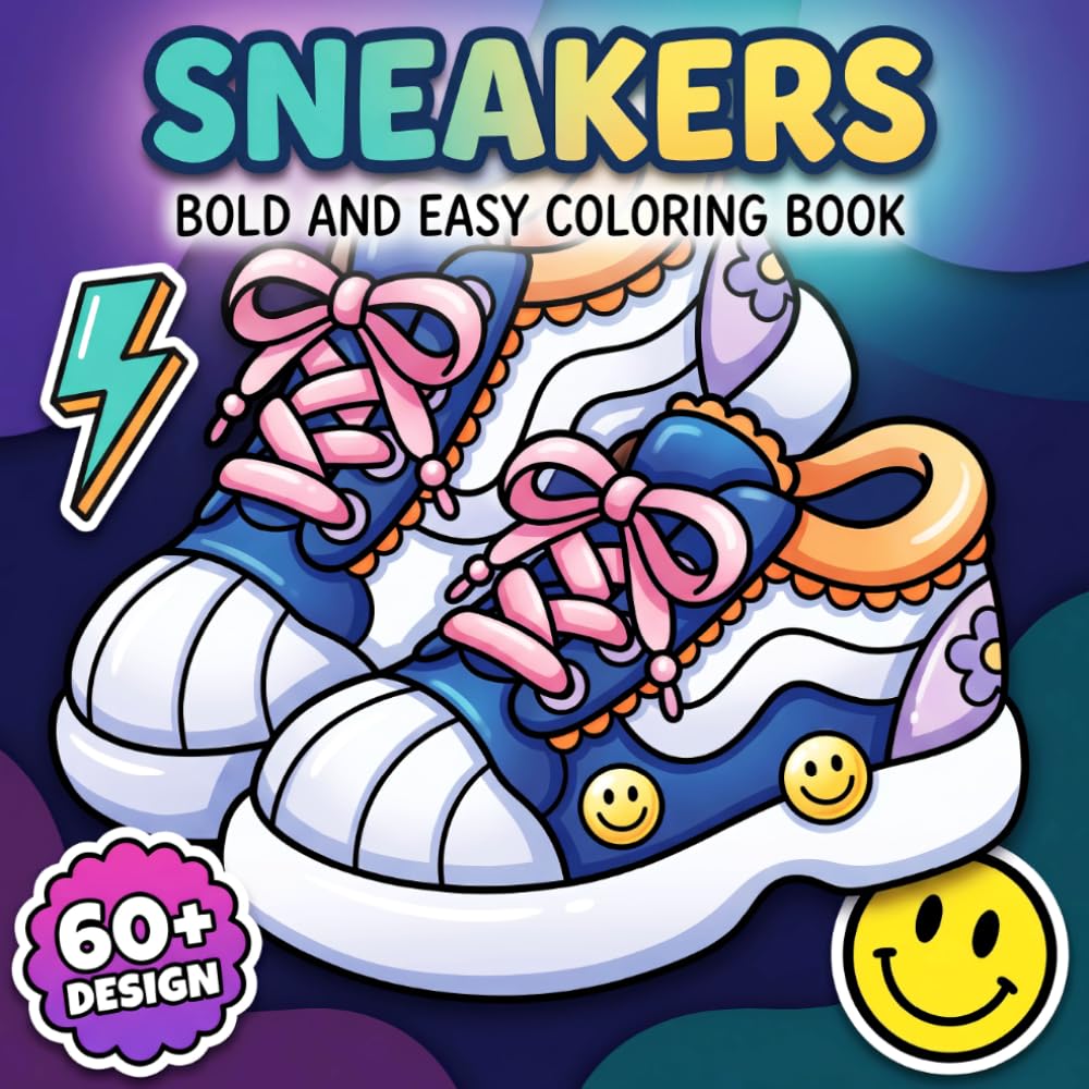 Sneakers Coloring Book: Fun And Fashion-Forward Footwear Designs For Adults And Teens To Enjoy Calm Moments, Artistic Play, And Imaginative Expression