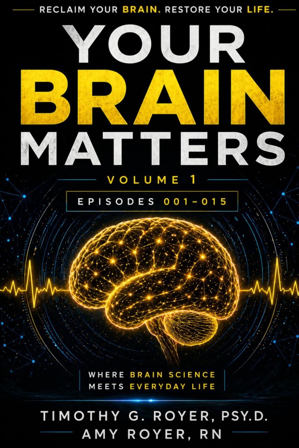 Your Brain Matters: Where Neuroscience Meets Everyday Life - Episodes 001-015